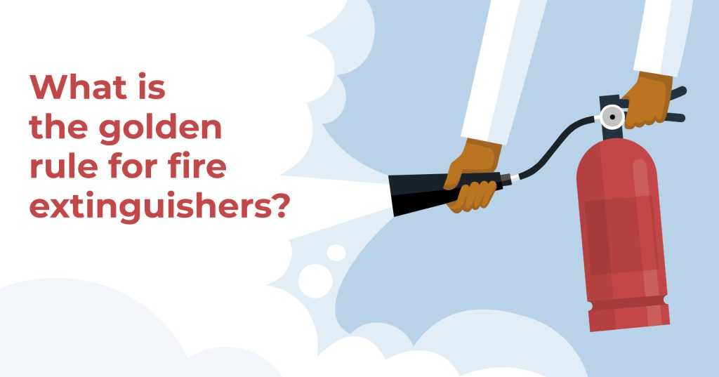 What is the golden rule for fire extinguishers